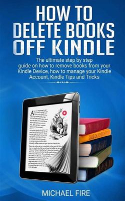 How to Delete Books on Kindle: A Comprehensive Guide for Digital Book Management and Curating Your Reading List